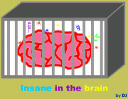 Insane in the brain